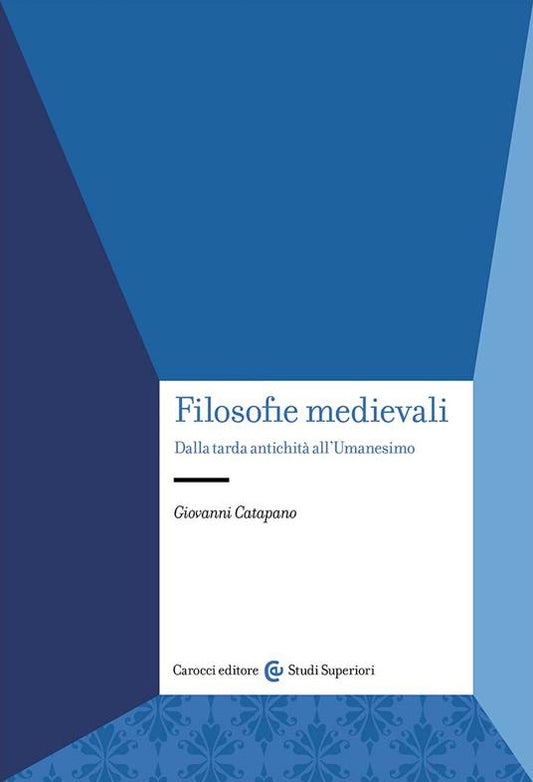 FILOSOFIE MEDIEVALI Dalla tarda antichità all'Umanesimo