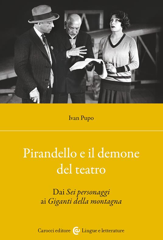 PIRANDELLO E IL DEMONE DE TEATRO Dai Sei personaggi ai Giganti della montagna