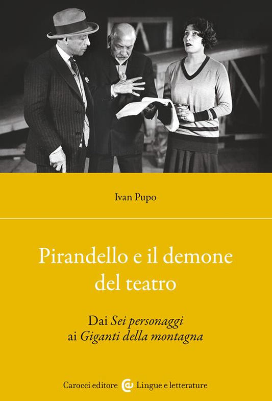PIRANDELLO E IL DEMONE DE TEATRO Dai Sei personaggi ai Giganti della montagna