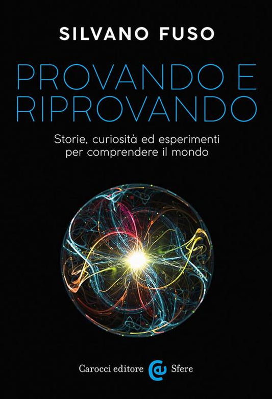 PROVANDO E RIPROVANDO Storie, curiosità ed esperimenti per comprendere il mondo
