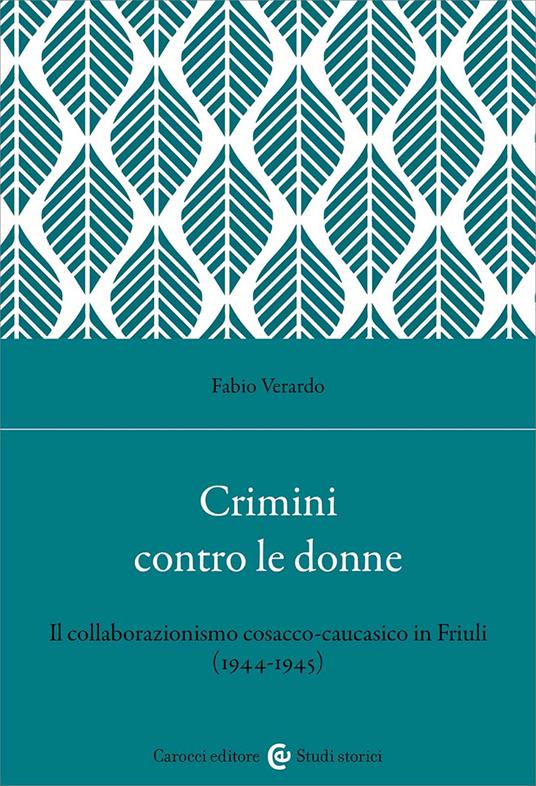 CRIMINI CONTRO LE DONNE Il collaborazionismo cosacco-caucasico in Friuli (1944-45)