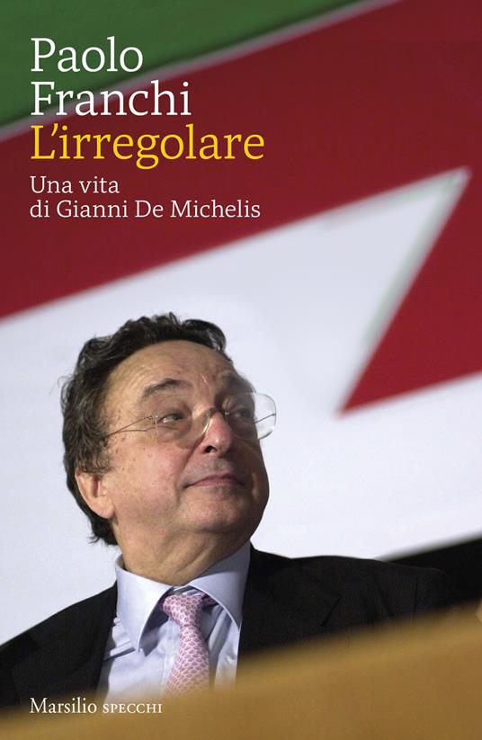 L'IRREGOLARE Una vita di Gianni De Michelis