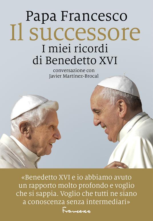 IL SUCCESSORE I miei ricordi di Benedetto XVI