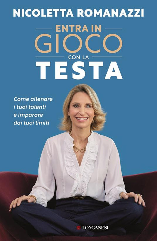 ENTRA IN GIOCO CON LA TESTA Come allenare i tuoi talenti e imparare dai tuoi limiti