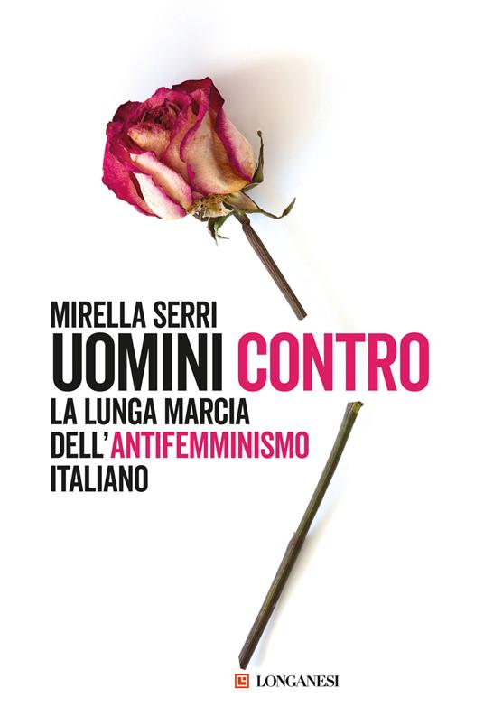 UOMINI CONTRO La lunga marcia dell'antifemminismo in Italia