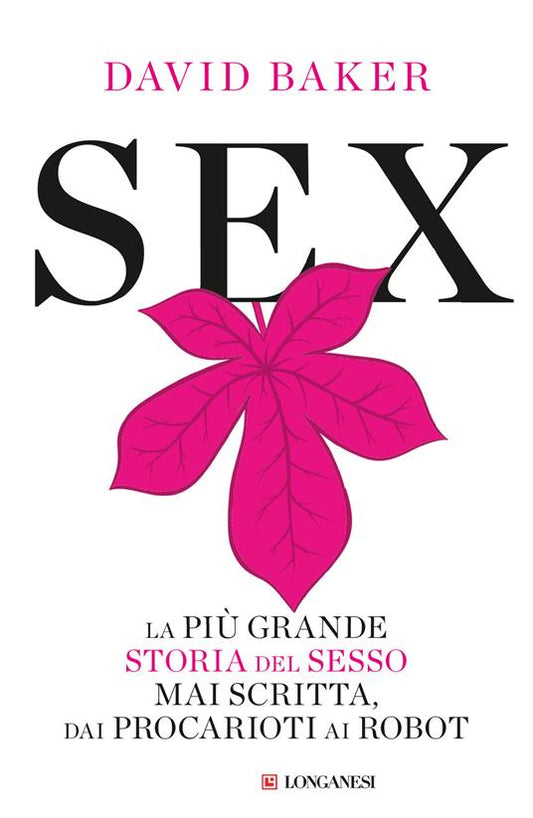 SEX La più grande storia del sesso mai scritta dai procarioti ai robot