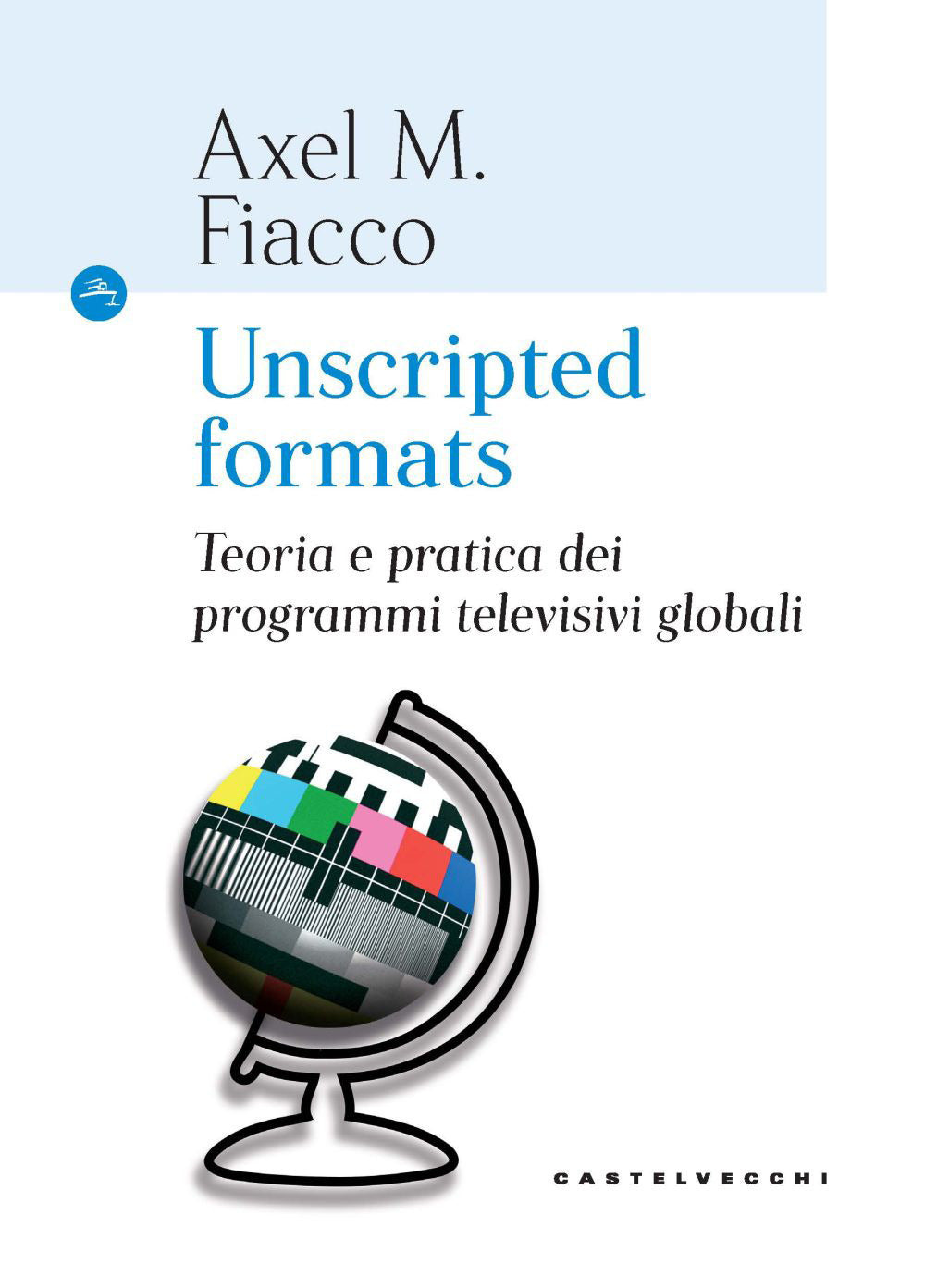 UNSCRIPTED FORMATS Teoria e pratica dei programmi televisivi globali