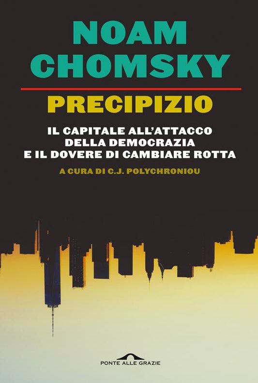 PRECIPIZIO Il capitale all'attacco della democrazia e il dovere di cambiare rotta