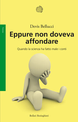 EPPURE NON DOVEVA AFFONDARE Quando la scienza ha fatto male i conti