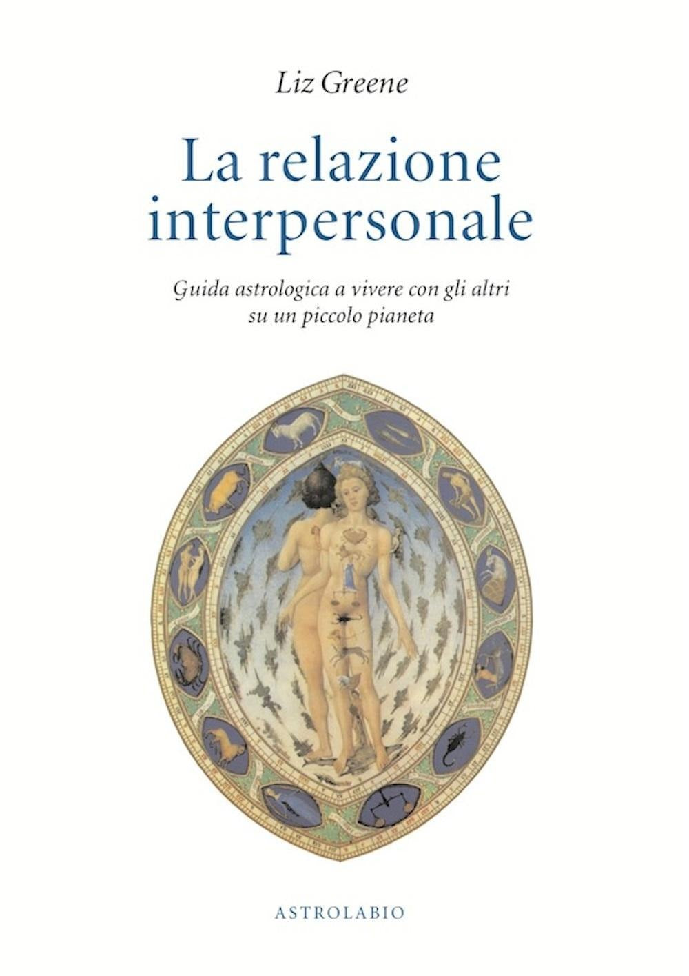 LA RELAZIONE INTERPERSONALE. Guida astrologica a vivere con gli altri su un piccolo pianeta