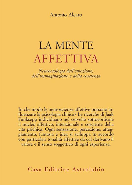 LA MENTE AFFETTIVA Neuroetologia dell’emozione, dell’immaginazione e della coscienza