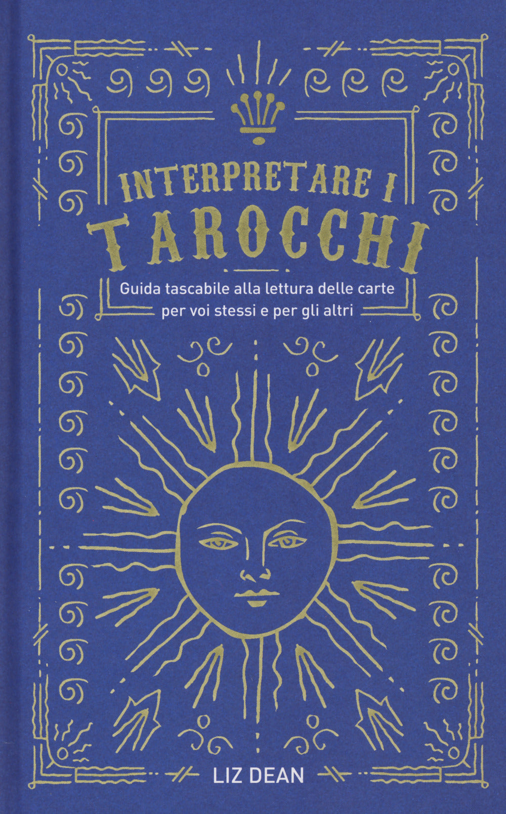 INTERPRETARE I TAROCCHI. Guida tascabile alla lettura delle carte per voi stessi e per gli altri