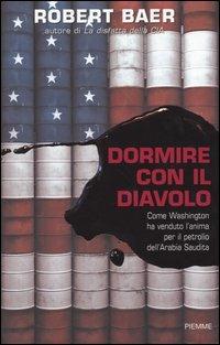DORMIRE CON IL DIAVOLO Come Washington ha venduto l'anima per il petrolio dell'Arabia Saudita