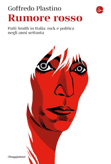 RUMORE ROSSO Patti Smith in Italia: rock e politica negli anni settanta