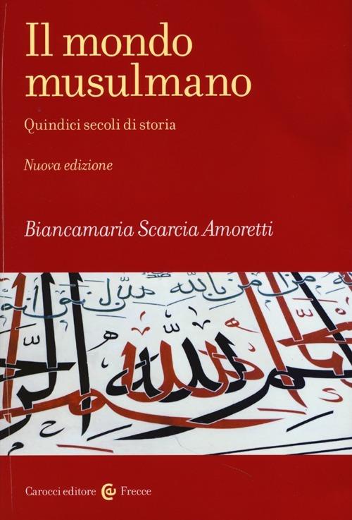 IL MONDO MUSULMANO Quindici secoli di storia