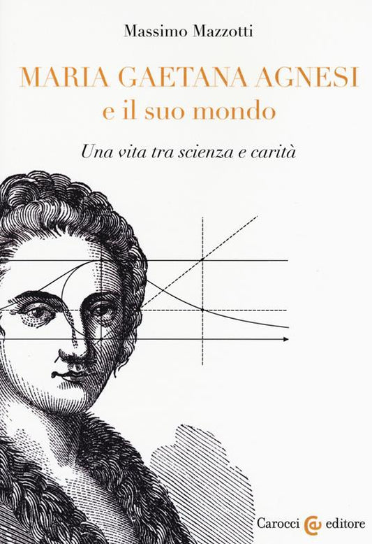 MARIA GAETANA AGNESI E IL SUO MONDO Una vita tra scienza e carità