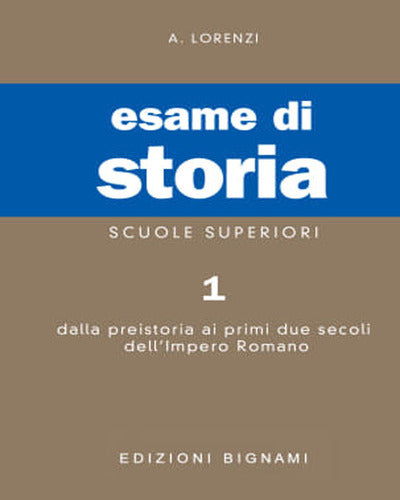 ESAME DI STORIA Per le Scuole superiori. Vol. 1: Dalla preistoria ai primi due secoli dell'impero romano