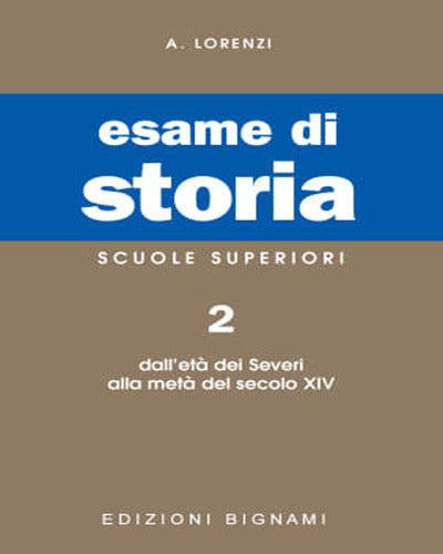 ESAME DI STORIA Per le Scuole superiori. Vol. 2 Dall'età dei Severi alla metà del secolo XIV