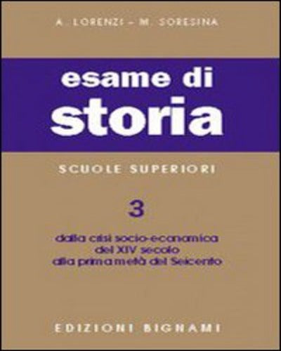 ESAME DI STORIA Per le Scuole superiori. Vol. 3 Dalla crisi socio-economica del XIV secolo alla metà del Seicento