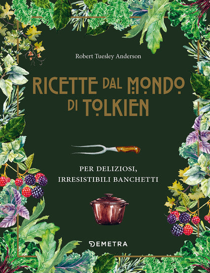 LE RICETTE DAL MONDO DI TOLKIEN. Per deliziosi, irresistibili banchetti