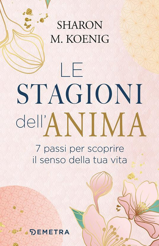 STAGIONI DELL'ANIMA (LE). 7 passi per scoprire il senso della tua vita