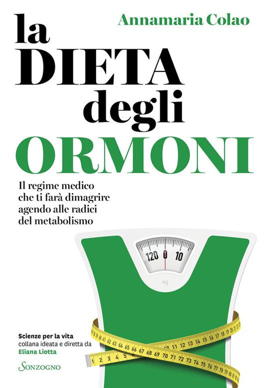 LA DIETA DEGLI ORMONI Il regime medico che ti farà dimagrire agendo alle radici del metabolismo