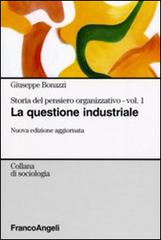 STORIA DEL PENSIERO ORGANIZZATIVO VOL. 1 - LA QUESTIONE INDUSTRIALE
