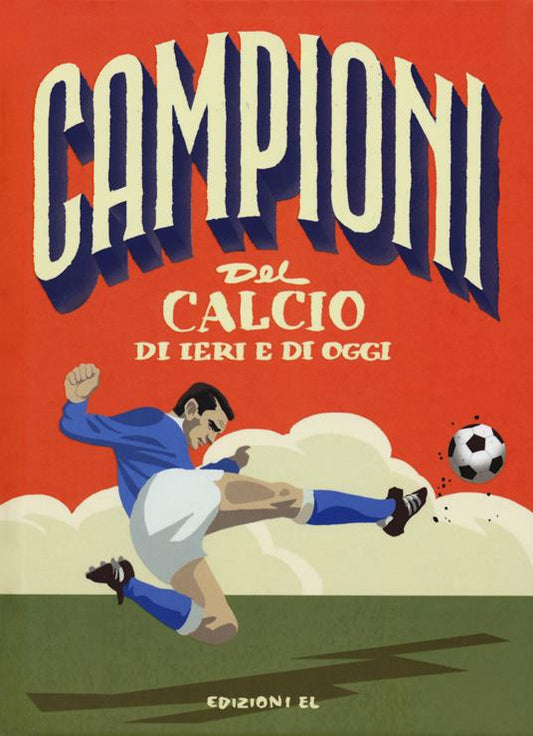 CAMPIONI DEL CALCIO DI IERI E DI OGGI