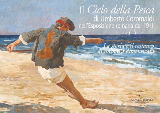 IL CICLO DELLA PESCA DI UMBERTO COROMALDI NELL'ESPOSIZIONE DEL 1911. La storia e il estauro di un'opera dimenticata