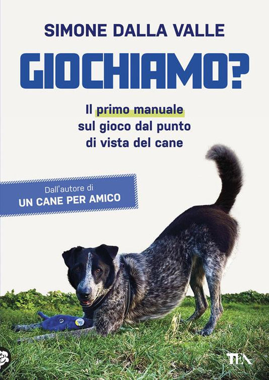 GIOCHIAMO? Il primo manuale sul gioco dal punto di vista del cane