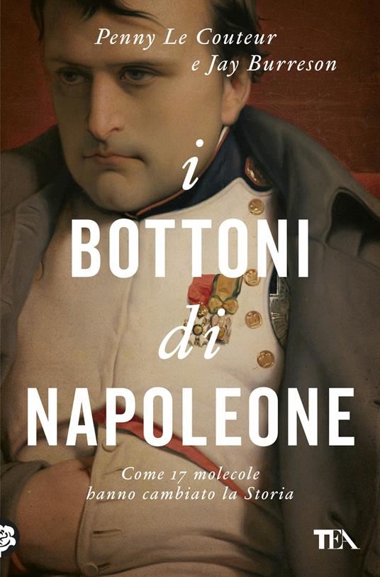 I BOTTONI DI NAPOLEONE Come 17 molecole hanno cambiato la storia