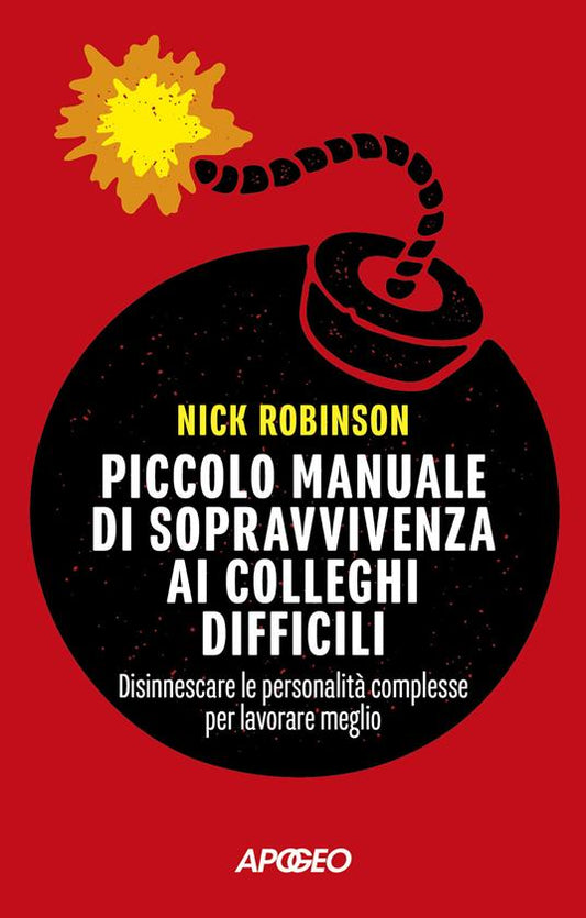 PICCOLO MANUALE DI SOPRAVVIVENZA AI COLLEGHI DIFFICILI. Disinnescare le personalità complesse per lavorare meglio