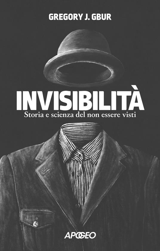 INVISIBILITÀ Storia e scienza del non esser visti