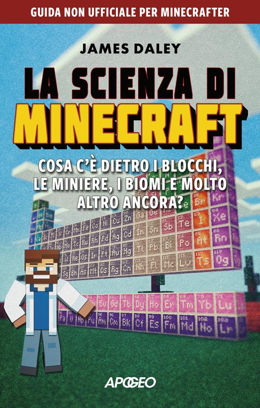 LA SCIENZA DI MINECRAFT Cosa c'è dietro i blocchi, le miniere, i biomi e molto altro ancora?