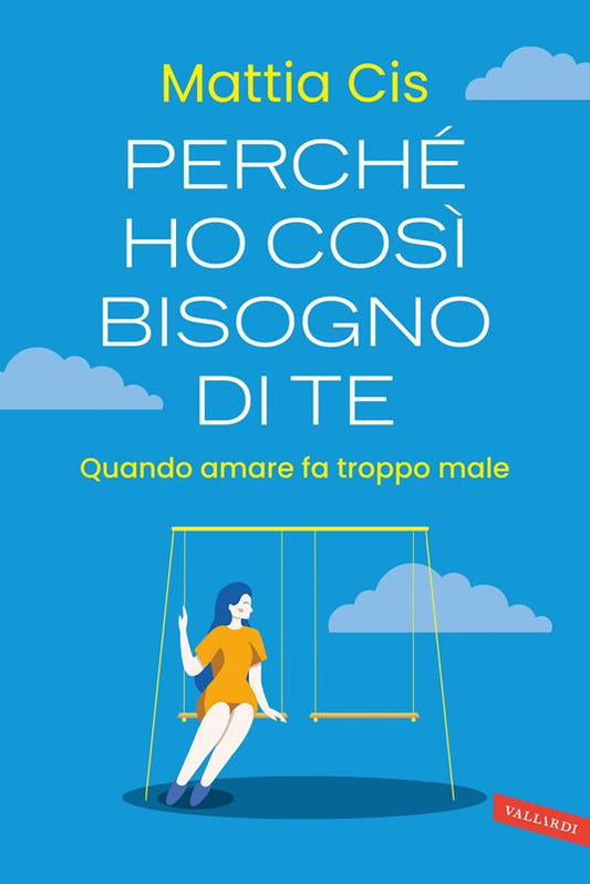 PERCHÉ  HO COSÌ BISOGNO DI TE. Quando amare fa troppo male