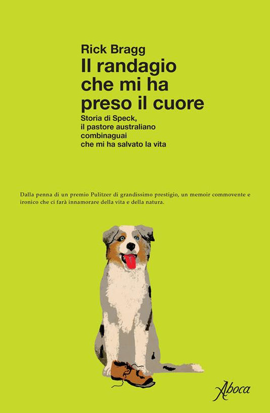 IL RANDAGIO CHE MI HA PRESO IN CUORE Storia di Speck, il pastore australiano combinaguai che mi ha salvato la vita