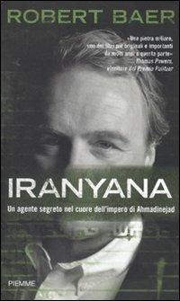 IRANYANA Un agente segreto nel cuore dell'impero di Ahmadinejad