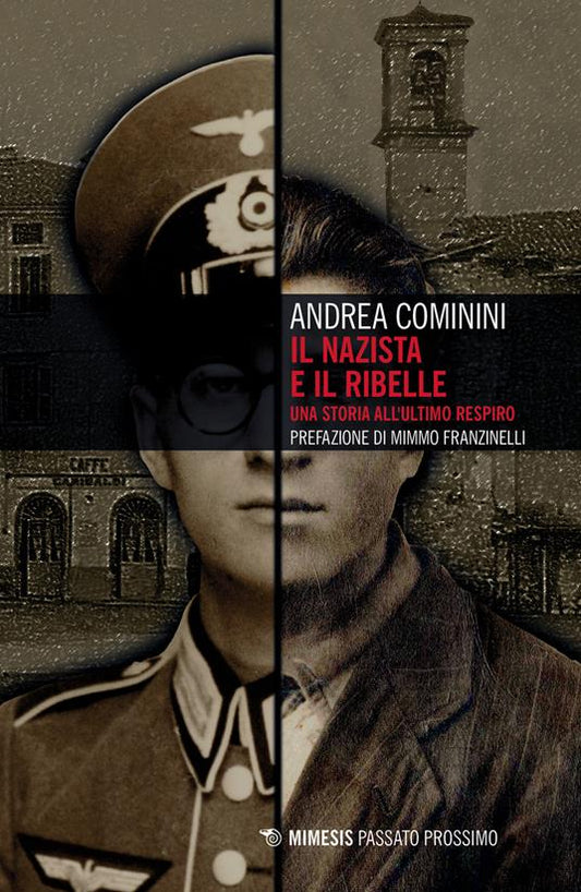 NAZISTA E IL RIBELLE (IL). Una storia all'ultimo respiro