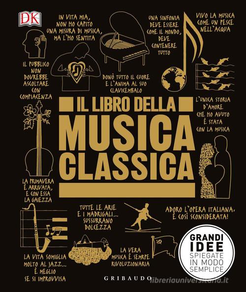 IL LIBRO DELLA MUSICA CLASSICA. Grandi idee spiegate in modo semplice