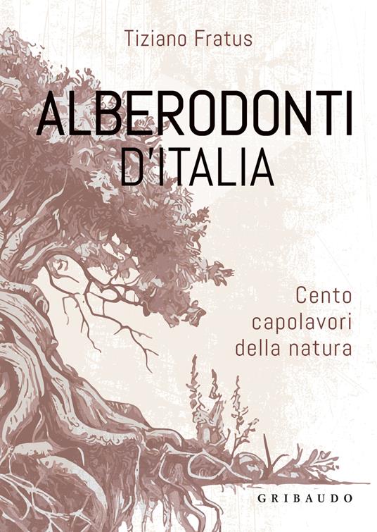 ALBERODONTI D'ITALIA 100 capolavori della natura