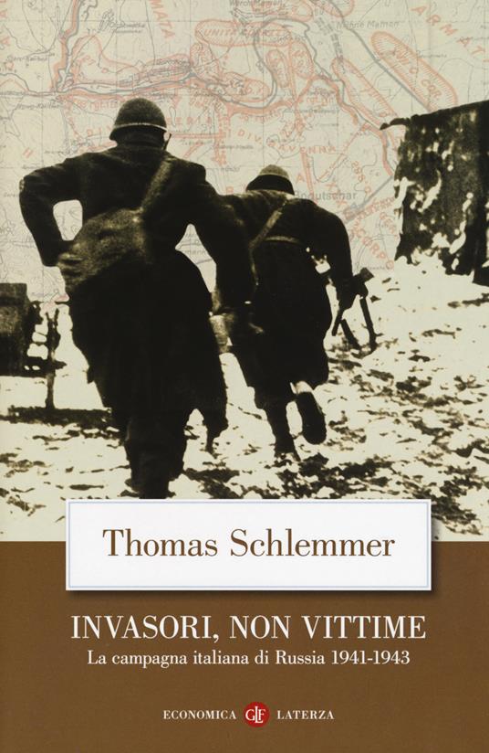 INVASORI NON VITTIME La campagna italiana di Russia 1941-1943