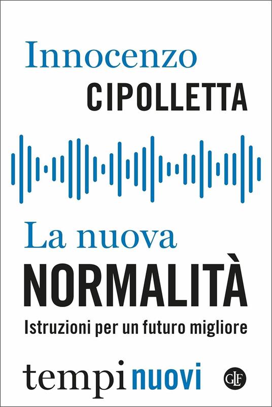 LA NUOVA NORMALITÀ Istruzioni per un futuro migliore