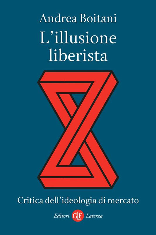 L'ILLUSIONE LIBERISTA Critica dell'ideologia di mercato