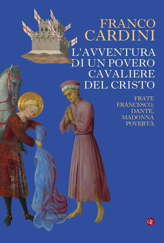 L'AVVENTURA DEL POVERO CAVALIERE DEL CRISTO Frate Francesco, Dante, madonna Povertà