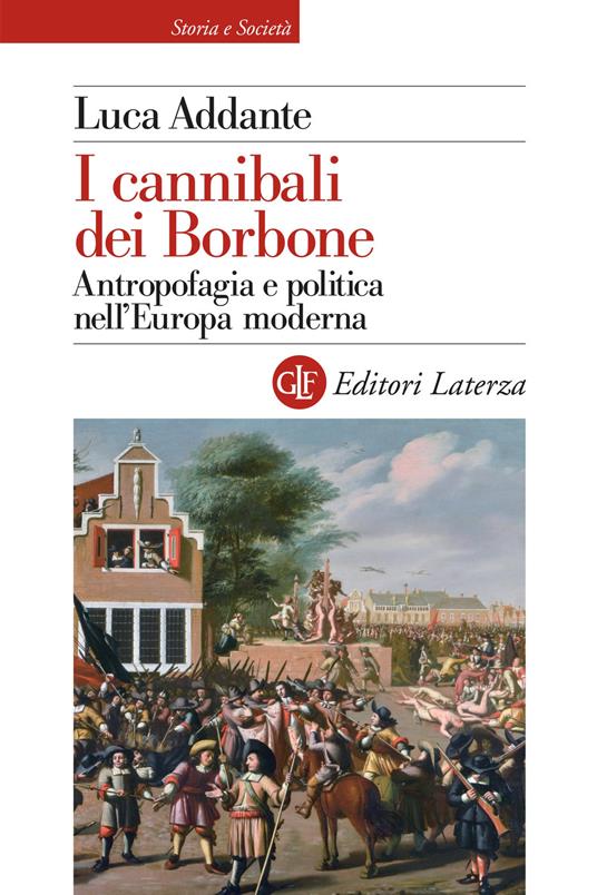 I CANNIBALI DEI BORBONE Antropofagia e politica nell'Europa moderna