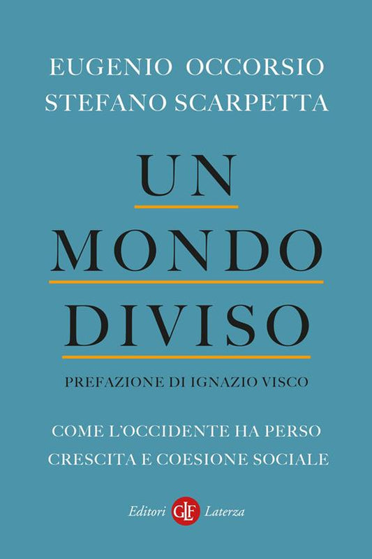 UN MONDO DIVISO Come l'Occidente ha perso crescita e coesione sociale