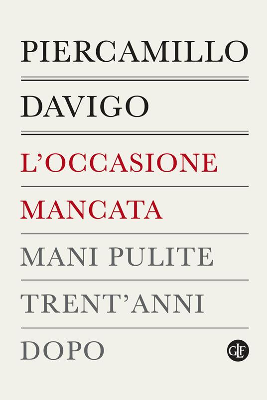 L'OCCASIONE MANCATA Mani pulite trent'anni dopo