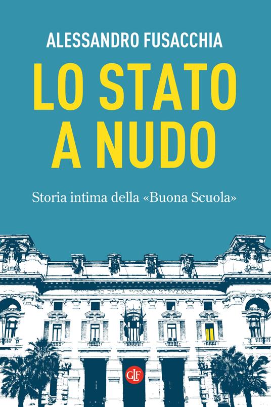 LO STATO NUDO Storia intima della «Buona Scuola»