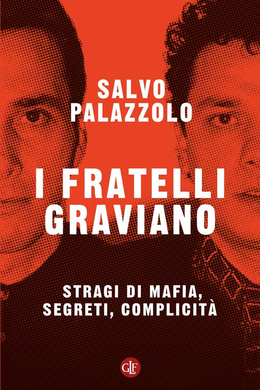 I FRATELLI GRAVIANO Stragi di mafia, segreti, complicità