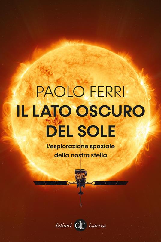 IL LATO OSCURO DEL SOLE L'esplorazione spaziale della nostra stella